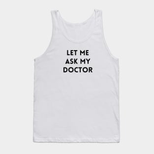 Let me Ask my Doctor 2 Tank Top
